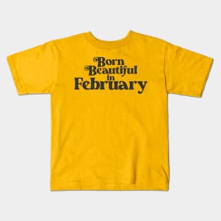 Born Beautiful in February - Birth Month - Birthday Gift Kids T-Shirt